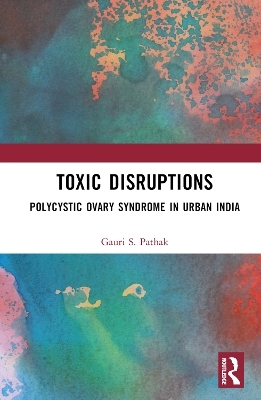 Toxic Disruptions - Gauri S. Pathak