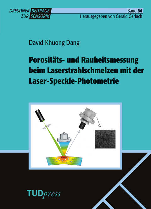 Porositäts- und Rauheitsmessung beim Laserstrahlschmelzen mit der Laser-Speckle-Photometrie - David-Khuong Dang