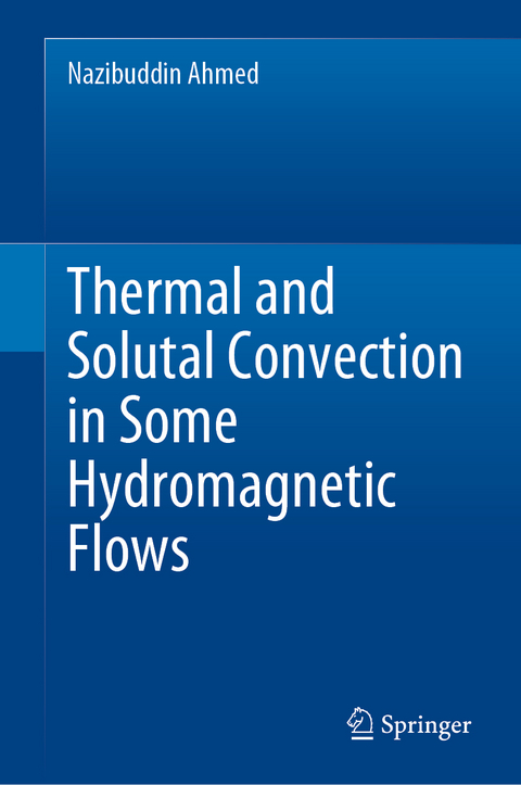 Thermal and Solutal Convection in Some Hydromagnetic Flows - Nazibuddin Ahmed