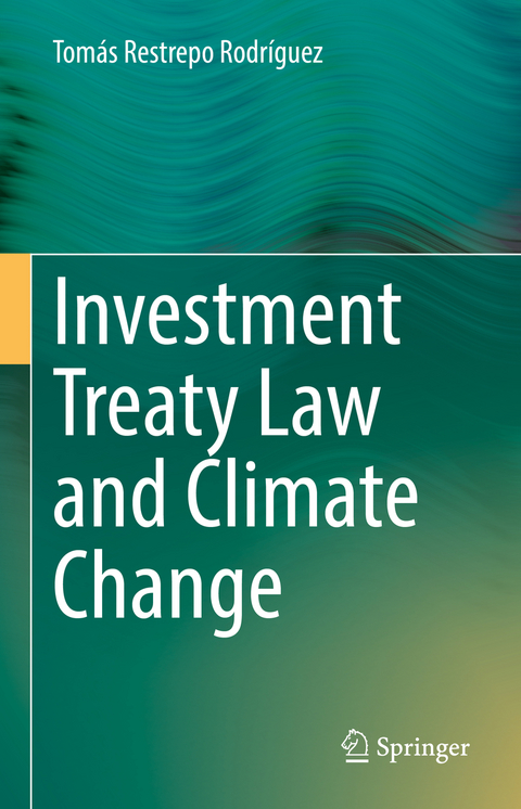 Investment Treaty Law and Climate Change - Tomás Restrepo Rodríguez