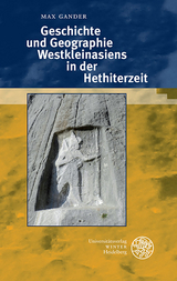 Geschichte und Geographie Westkleinasiens in der Hethiterzeit - Max Gander