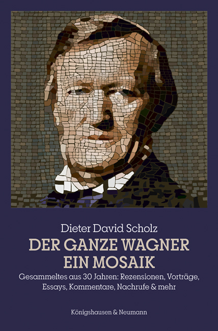 Der ganze Wagner. Ein Mosaik - Dieter David Scholz