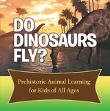 Do Dinosaurs Fly? Prehistoric Animal Learning for Kids of All Ages -  Baby Professor