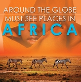 Around The Globe - Must See Places in Africa -  Baby Professor