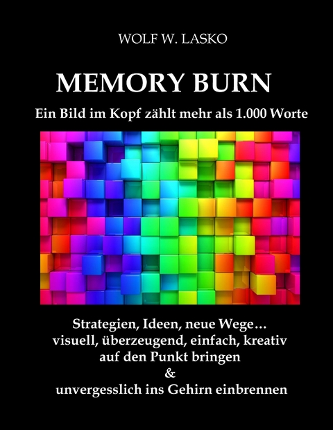 Memory Burn - Ein Bild im Kopf zählt mehr als 1.000 Worte - Wolf W. Lasko