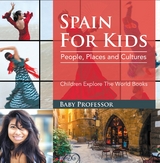 Spain For Kids: People, Places and Cultures - Children Explore The World Books - Baby Professor