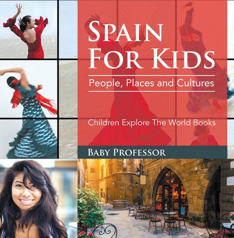 Spain For Kids: People, Places and Cultures - Children Explore The World Books - Baby Professor