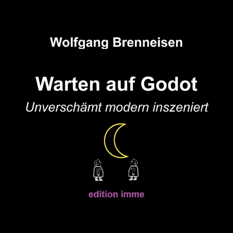 Warten auf Godot - unverschämt modern inszeniert - Wolfgang Brenneisen