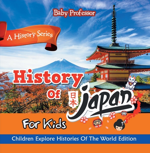 History Of Japan For Kids: A History Series - Children Explore Histories Of The World Edition -  Baby Professor