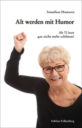 Alt werden mit Humor - Anneliese Hamann