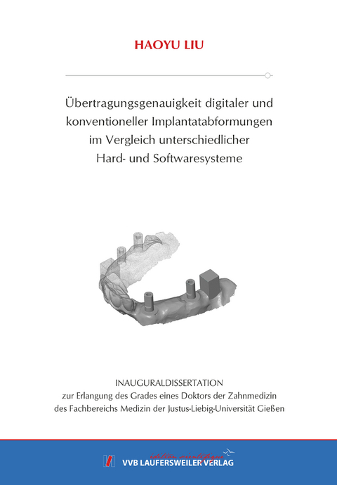 Übertragungsgenauigkeit digitaler und konventioneller Implantatabformungen im Vergleich unterschiedlicher Hard- und Softwaresysteme - Haoyu Liu