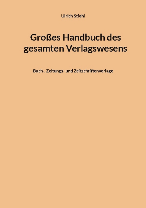 Großes Handbuch des gesamten Verlagswesens - Ulrich Stiehl