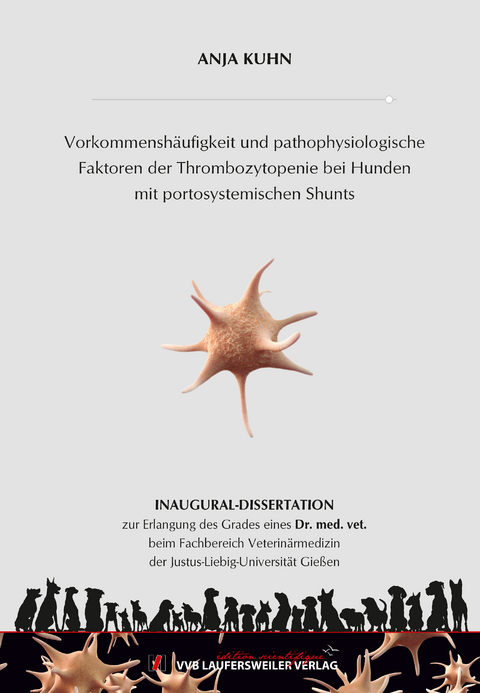 Vorkommenshäufigkeit und pathophysiologische Faktoren der Thrombozytopenie bei Hunden mit portosystemischen Shunts - Anja Kuhn