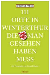 111 Orte in Winterthur, die man gesehen haben muss - Päper, Corinne