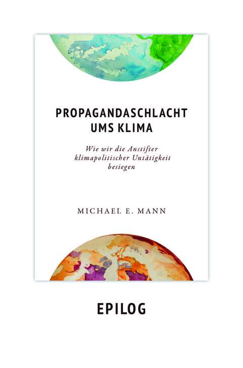 Propagandaschlacht ums Klima - Epilog - Michael E. Mann