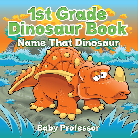 1st Grade Dinosaur Book: Name That Dinosaur -  Baby Professor