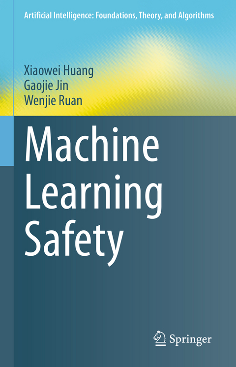 Machine Learning Safety - Xiaowei Huang, Gaojie Jin, Wenjie Ruan