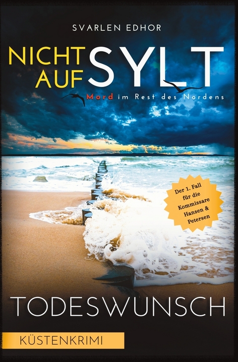 NICHT AUF SYLT - Mord im Rest des Nordens [Küstenkrimi] Band 1: Todeswunsch (Kommissare Petersen & Hansen) - Svarlen Edhor