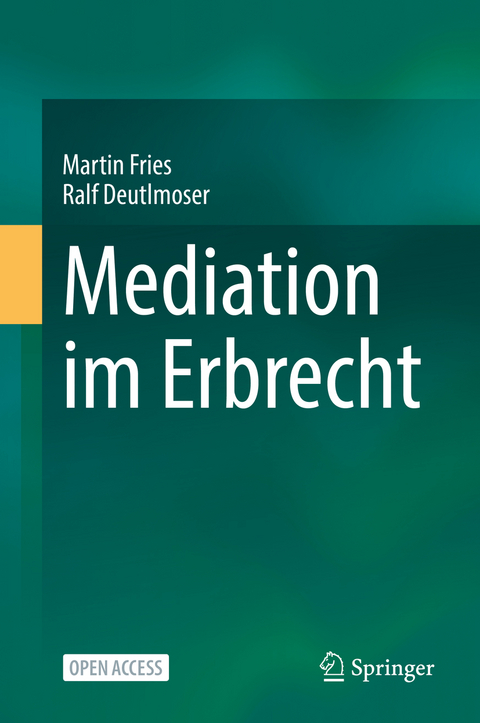 Mediation im Erbrecht - Martin Fries, Ralf Deutlmoser