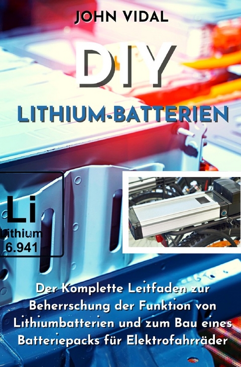 DIY Lithium-Batterien - John Vidal