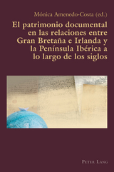 El patrimonio documental en las relaciones entre Gran Bretaña e Irlanda y la Península Ibérica a lo largo de los siglos - 