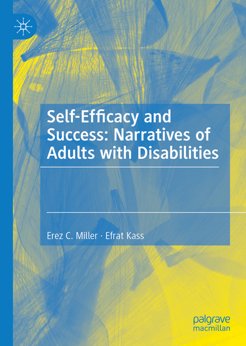 Self-Efficacy and Success: Narratives of Adults with Disabilities - Erez C. Miller, Efrat Kass