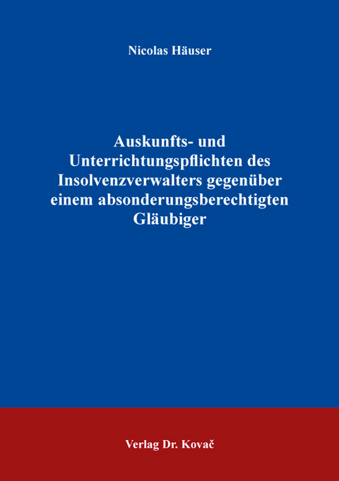 Auskunfts- und Unterrichtungspflichten des Insolvenzverwalters gegenüber einem absonderungsberechtigten Gläubiger - Nicolas Häuser