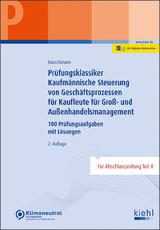 Prüfungsklassiker Kaufmännische Steuerung von Geschäftsprozessen für Kaufleute für Groß- und Außenhandelsmanagement - Bauschmann, Erwin