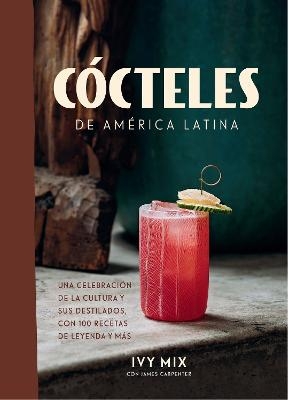 Cócteles de América Latina / Spirits of Latin America - Ivy Mix