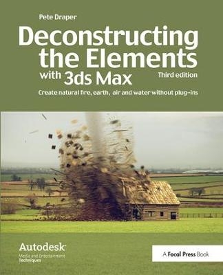 Deconstructing the Elements with 3ds Max - Pete Draper