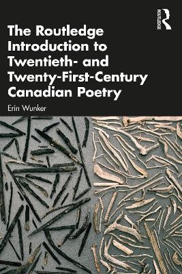 The Routledge Introduction to Twentieth- and Twenty-First-Century Canadian Poetry - Erin Wunker