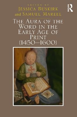 The Aura of the Word in the Early Age of Print (1450–1600) - Jessica Buskirk, Samuel Mareel