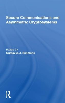 Secure Communications And Asymmetric Cryptosystems - Gustavus Simmons