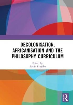 Decolonisation, Africanisation and the Philosophy Curriculum - 