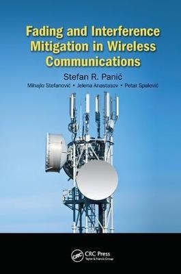 Fading and Interference Mitigation in Wireless Communications - Stefan Panic, Mihajlo Stefanovic, Jelena Anastasov, Petar Spalevic