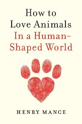 How to Love Animals - Henry Mance