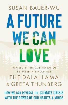 A Future We Can Love - Susan Bauer-Wu