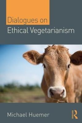 Dialogues on Ethical Vegetarianism - Michael Huemer