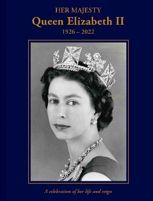 Her Majesty Queen Elizabeth II: 1926–2022 - Brian Hoey