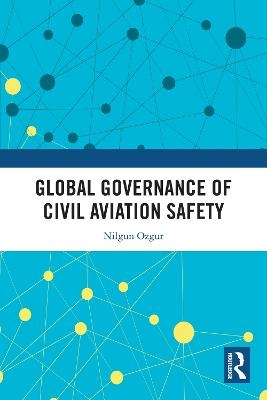 Global Governance of Aviation Safety - Nilgun Ozgur