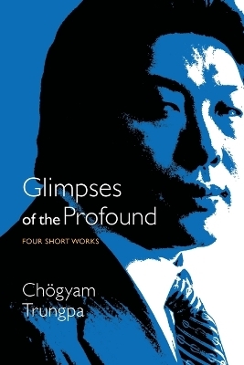 Glimpses of the Profound - Chogyam Trungpa