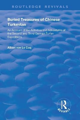 Buried Treasures of Chinese Turkestan - Albert Von Le Coq