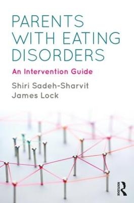 Parents with Eating Disorders - Shiri Sadeh-Sharvit, James Lock