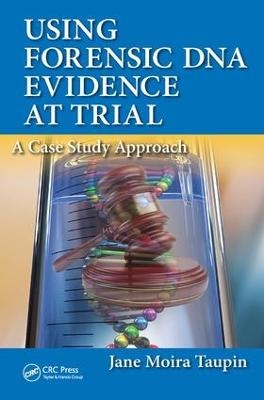 Using Forensic DNA Evidence at Trial - Jane Moira Taupin