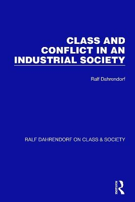 Class and Conflict in an Industrial Society - Ralf Dahrendorf