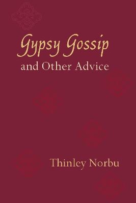 Gypsy Gossip and Other Advice - Thinley Norbu