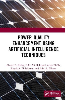 Power Quality Enhancement using Artificial Intelligence Techniques - Ahmed S. Abbas, Adel Ali Mohamed Abou El-Ela, Ragab A. El-Sehiemy, Adel A. Elbaset