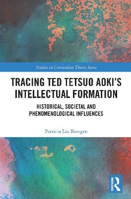 Tracing Ted Tetsuo Aoki’s Intellectual Formation - Patricia Baergen