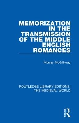 Memorization in the Transmission of the Middle English Romances - Murray McGillivray
