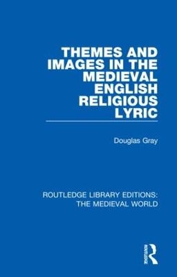 Themes and Images in the Medieval English Religious Lyric - Douglas Gray